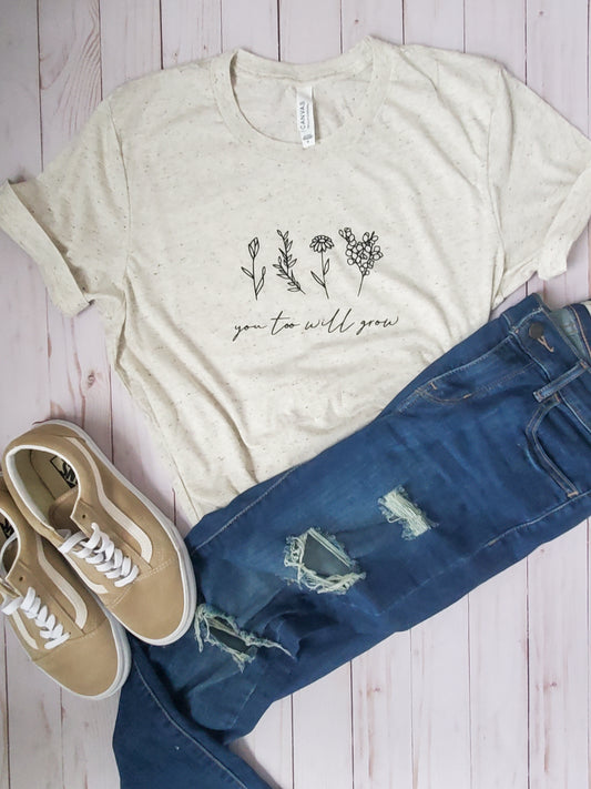 you too will grow tshirt