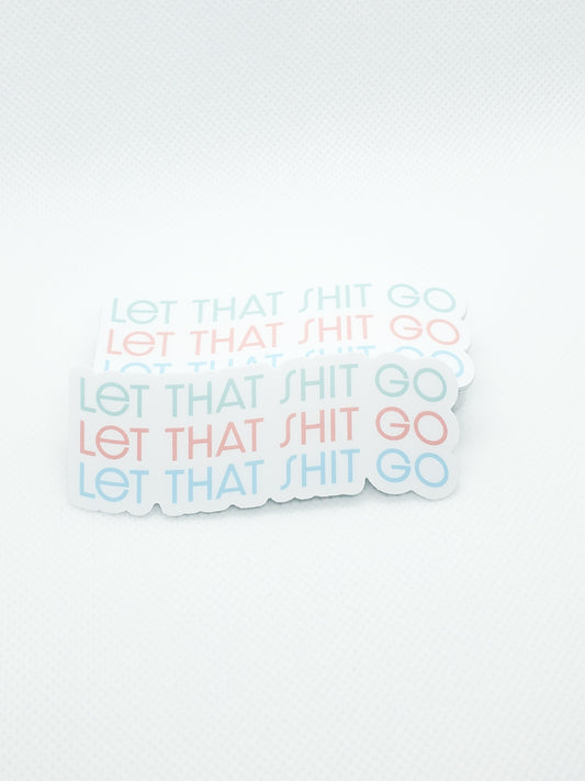 'LET THAT SHIT GO' STICKER